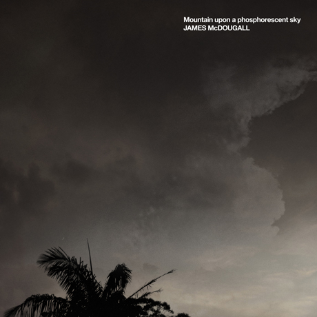 JAMES McDOUGALL –  Mountain upon a phosphorescent sky